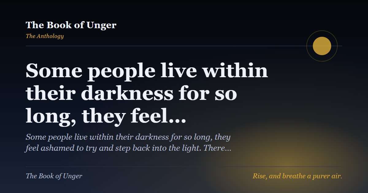 Some people live within their darkness for so long, they feel…