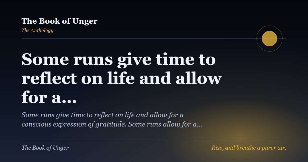Some runs give time to reflect on life and allow for a…