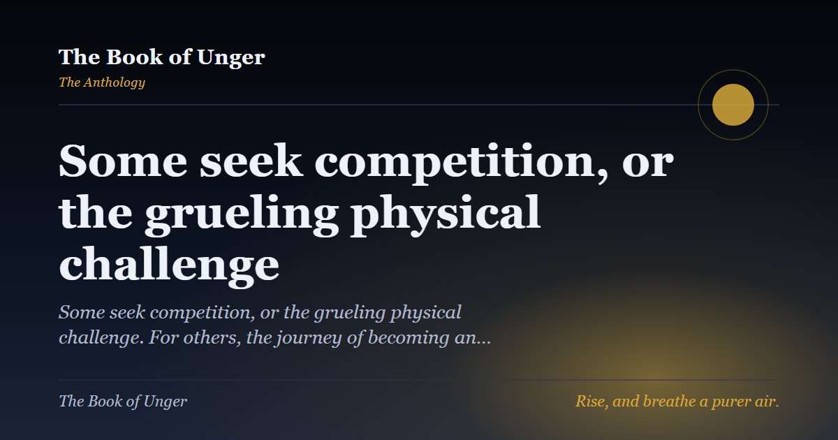 Some seek competition, or the grueling physical challenge