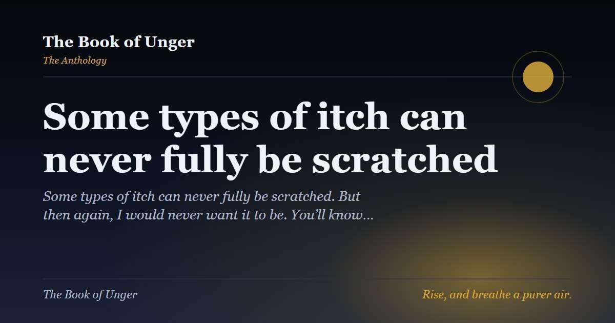 Some types of itch can never fully be scratched