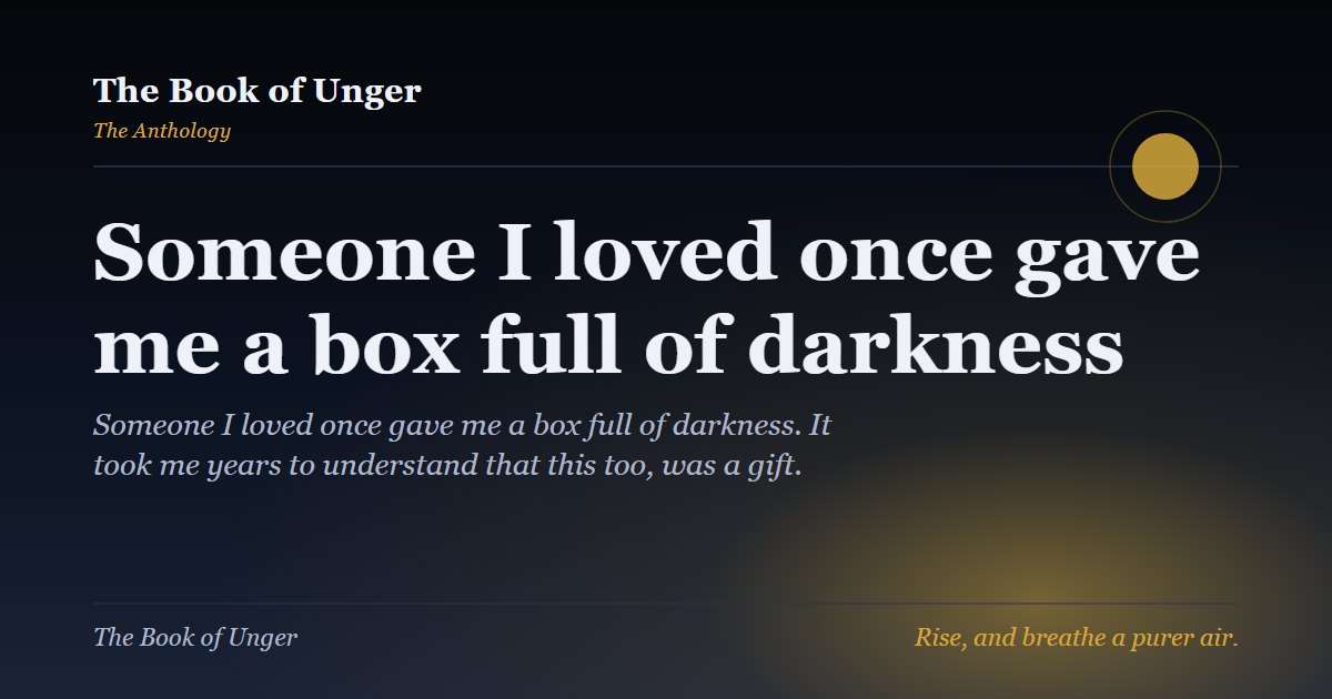 Someone I loved once gave me a box full of darkness