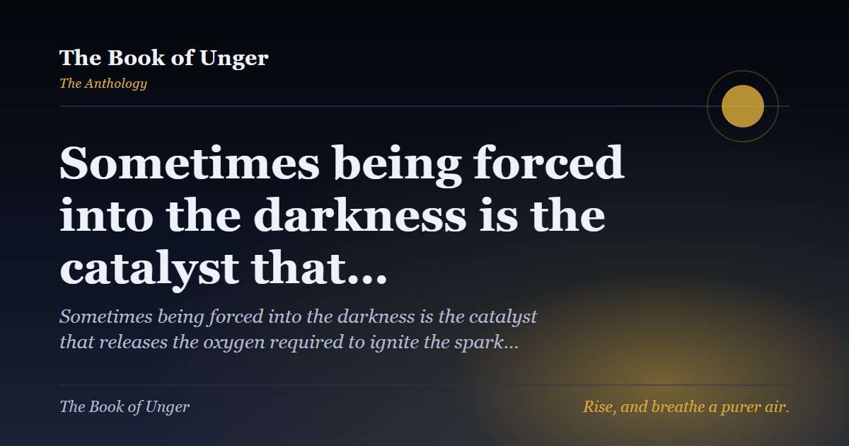 Sometimes being forced into the darkness is the catalyst that…