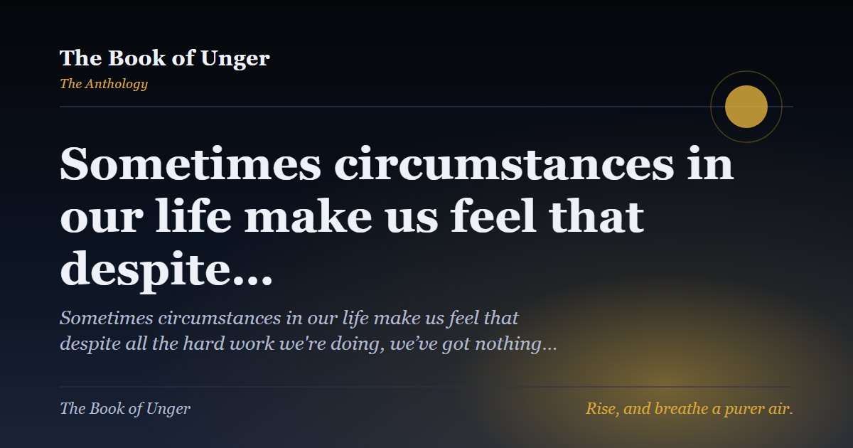 Sometimes circumstances in our life make us feel that despite…
