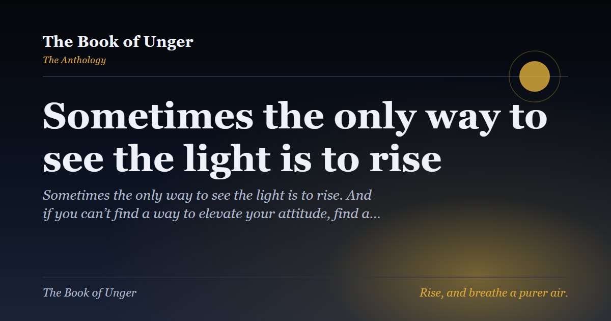 Sometimes the only way to see the light is to rise