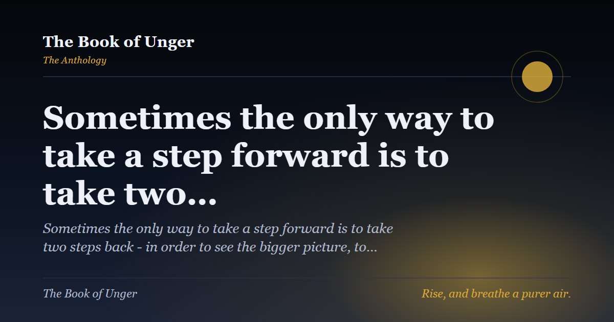 Sometimes the only way to take a step forward is to take two…