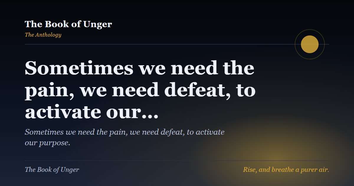 Sometimes we need the pain, we need defeat, to activate our…