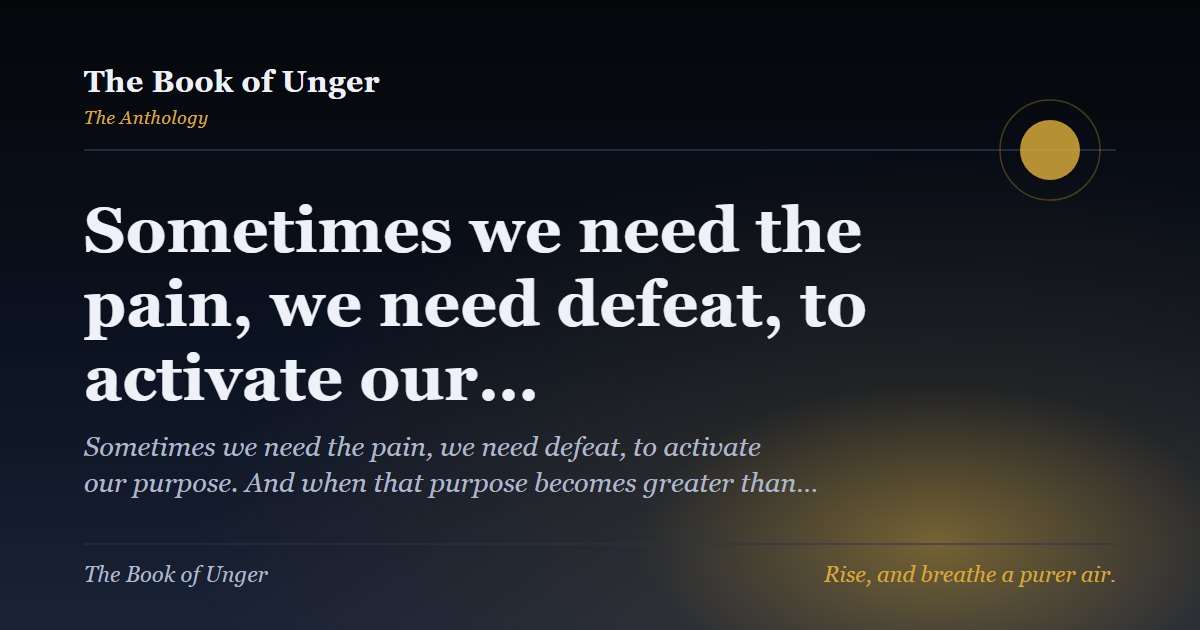 Sometimes we need the pain, we need defeat, to activate our…