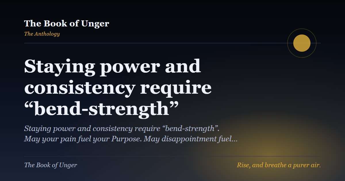 Staying power and consistency require “bend-strength”