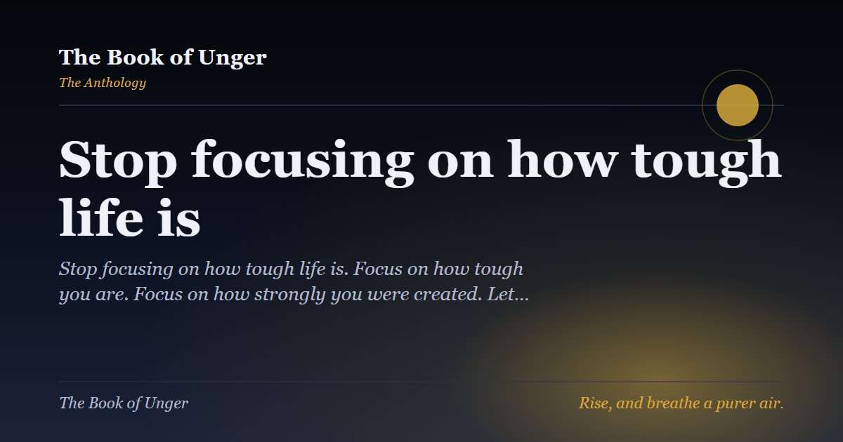 Stop focusing on how tough life is