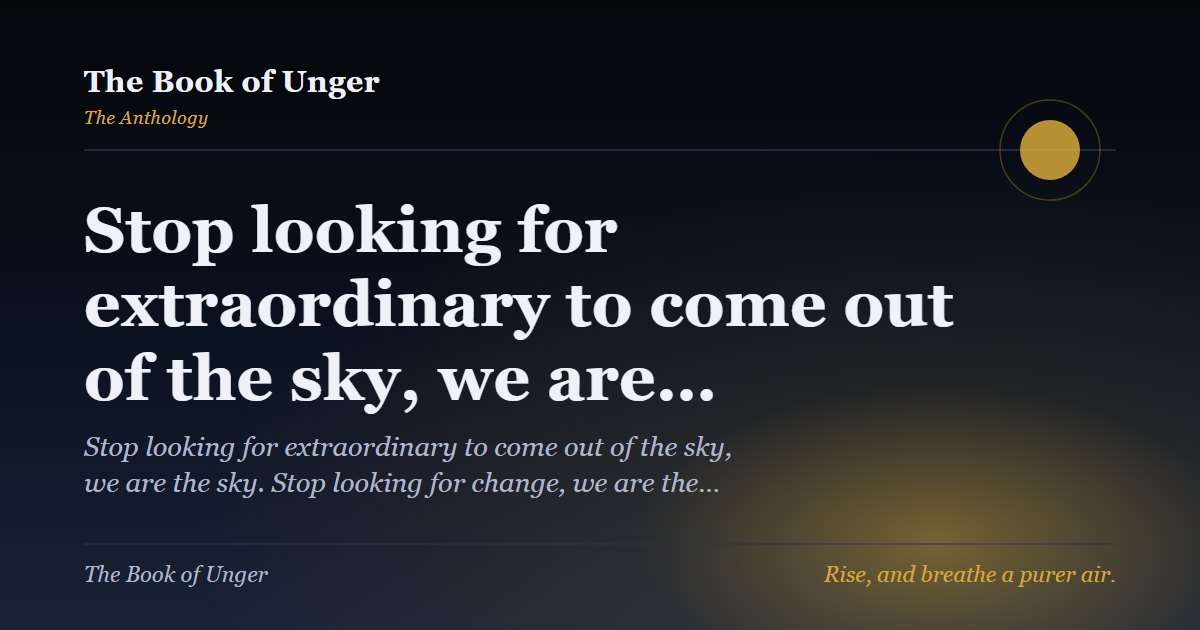 Stop looking for extraordinary to come out of the sky, we are…