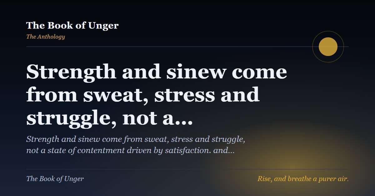 Strength and sinew come from sweat, stress and struggle, not a…