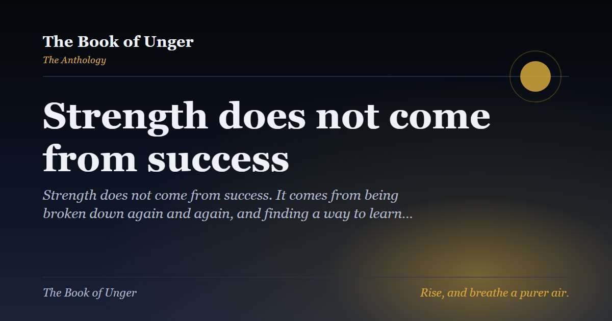 Strength does not come from success
