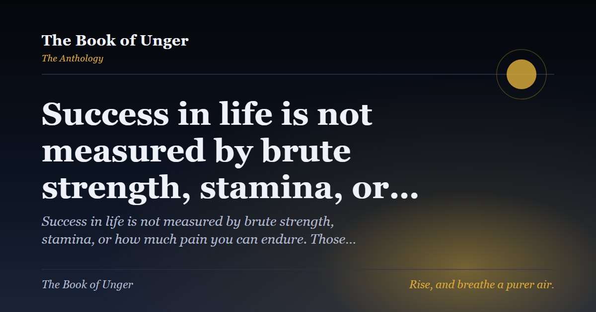 Success in life is not measured by brute strength, stamina, or…