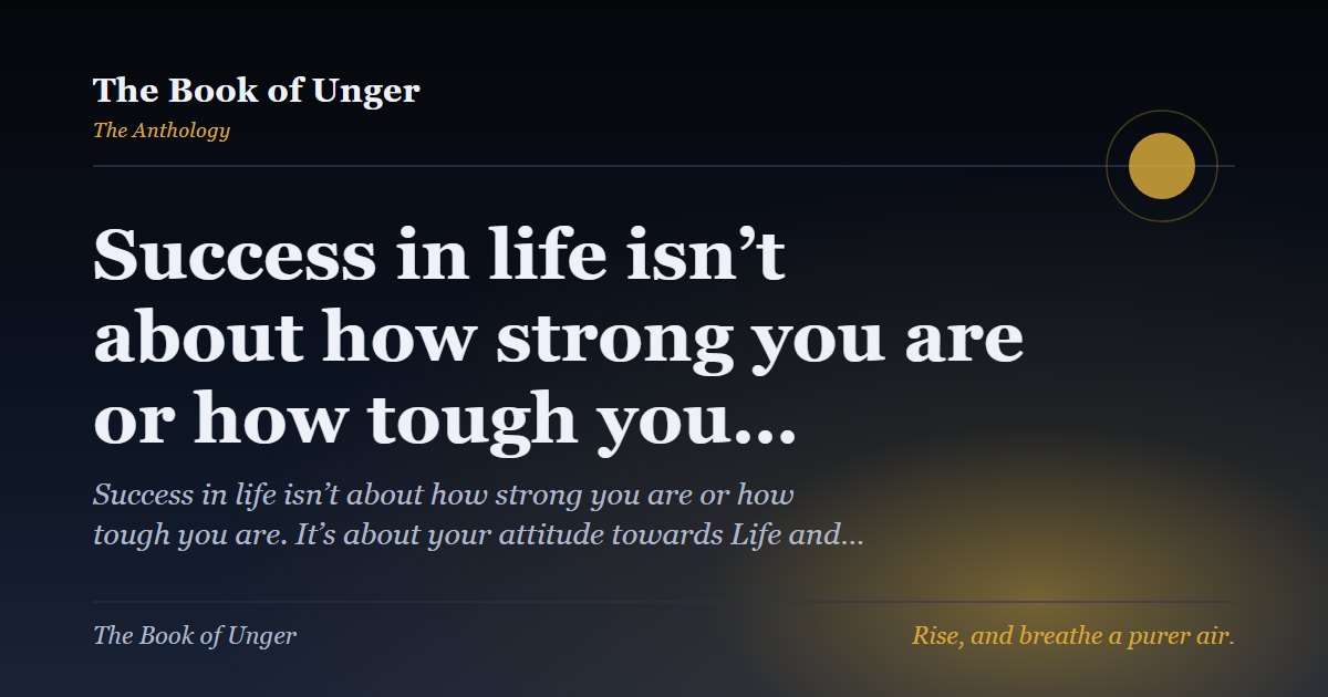 Success in life isn’t about how strong you are or how tough you…