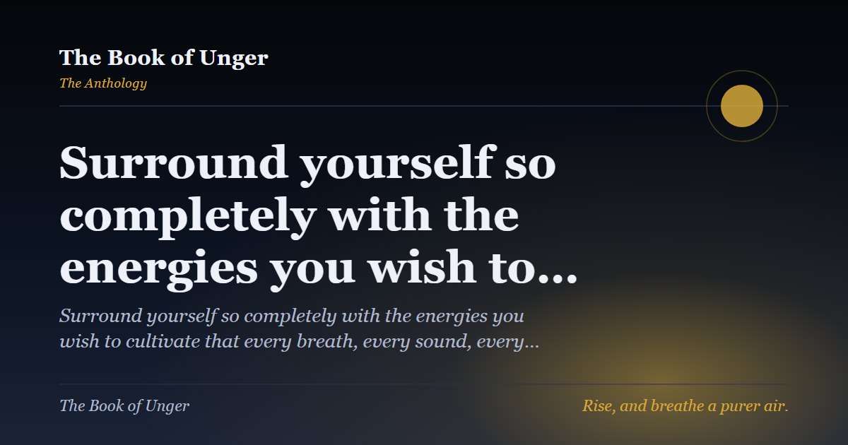 Surround yourself so completely with the energies you wish to…