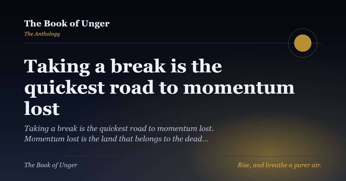 Taking a break is the quickest road to momentum lost