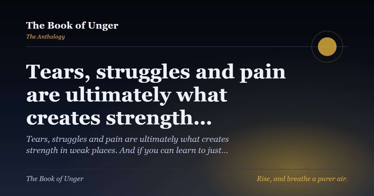 Tears, struggles and pain are ultimately what creates strength…