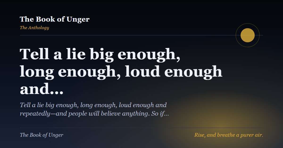 Tell a lie big enough, long enough, loud enough and…