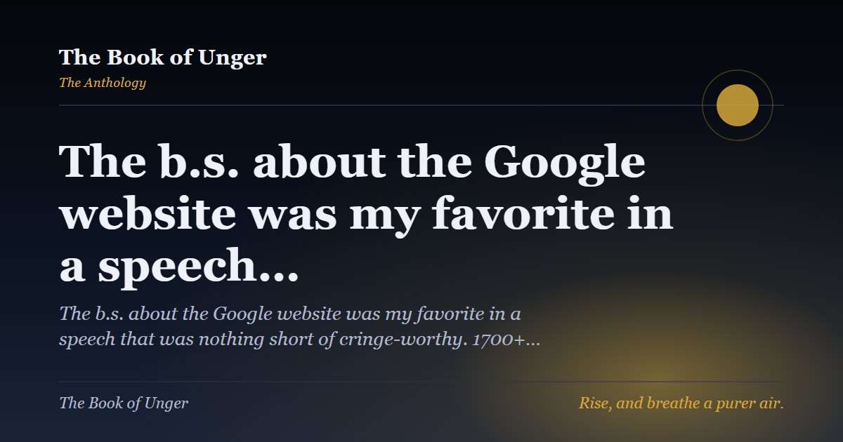 The b.s. about the Google website was my favorite in a speech…