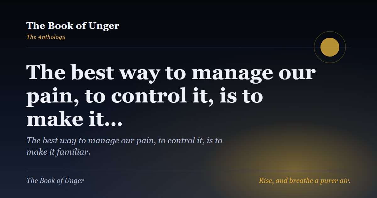 The best way to manage our pain, to control it, is to make it…