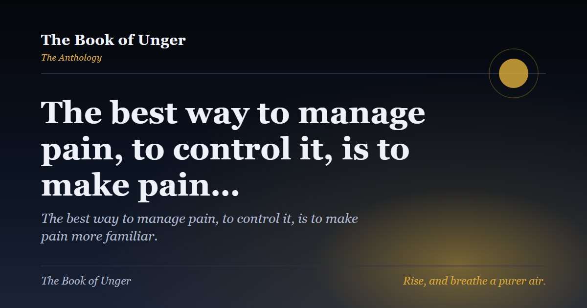 The best way to manage pain, to control it, is to make pain…