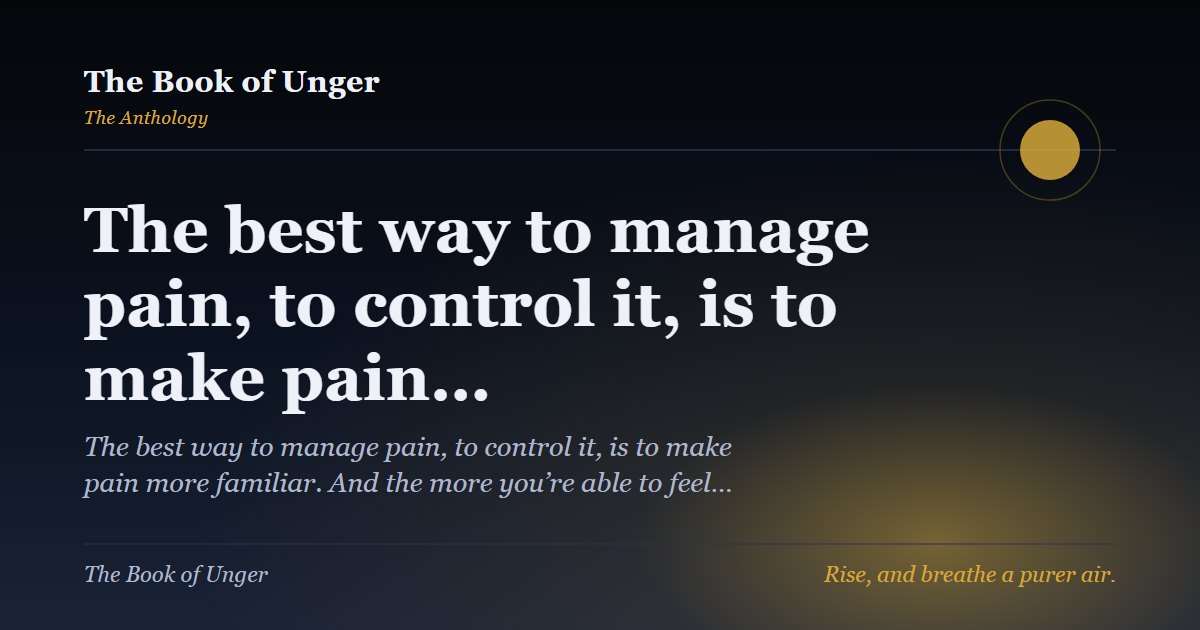 The best way to manage pain, to control it, is to make pain…