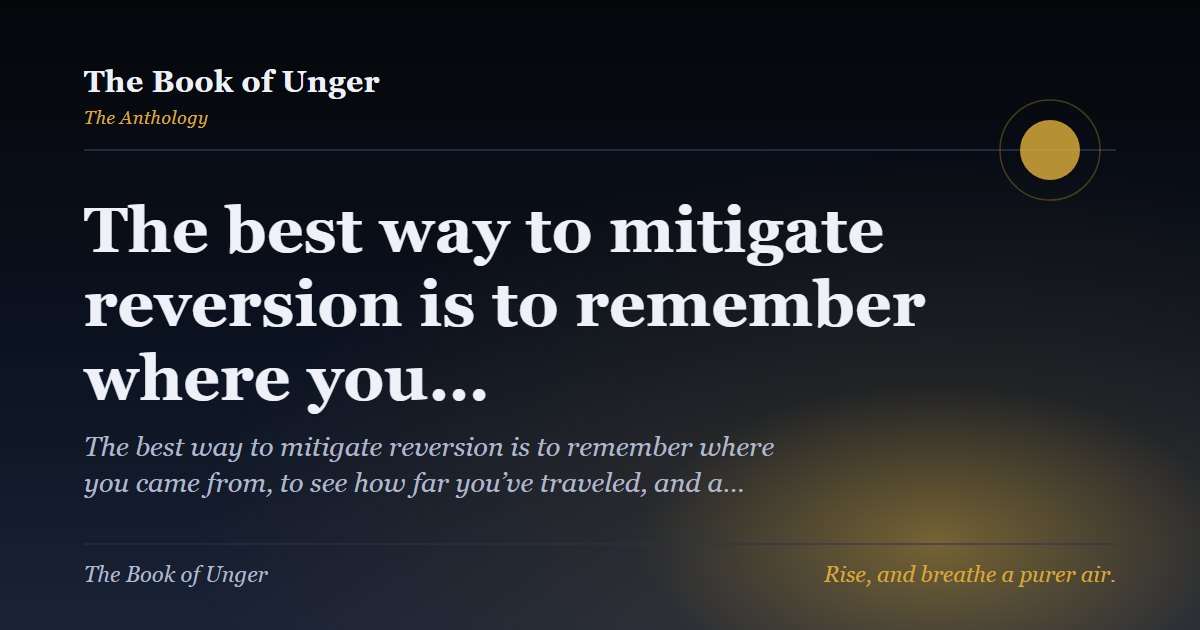 The best way to mitigate reversion is to remember where you…
