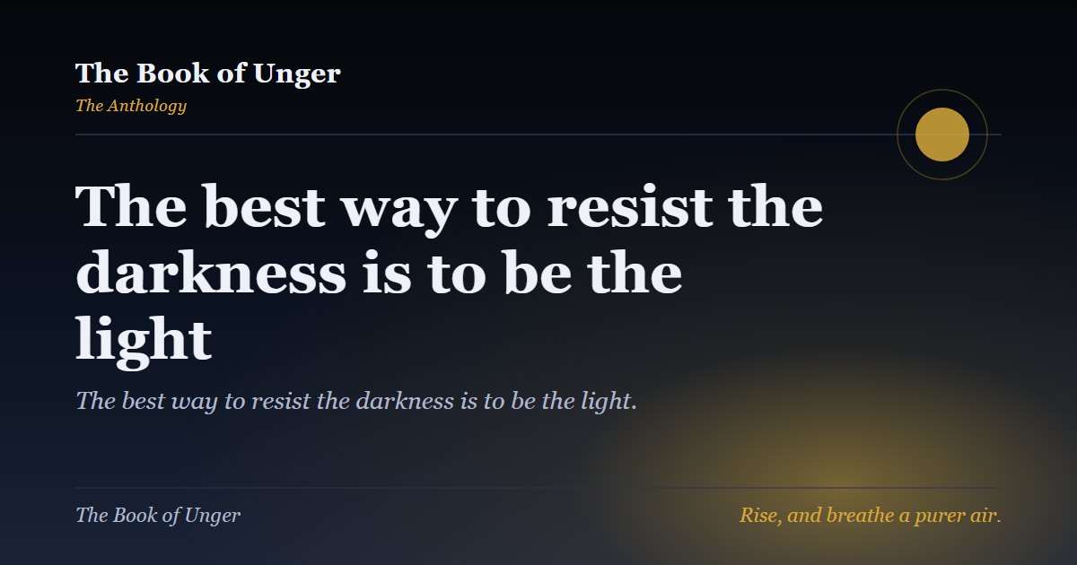 The best way to resist the darkness is to be the light