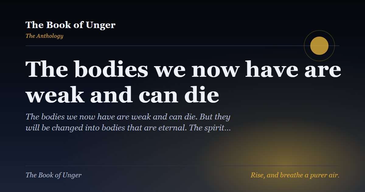 The bodies we now have are weak and can die