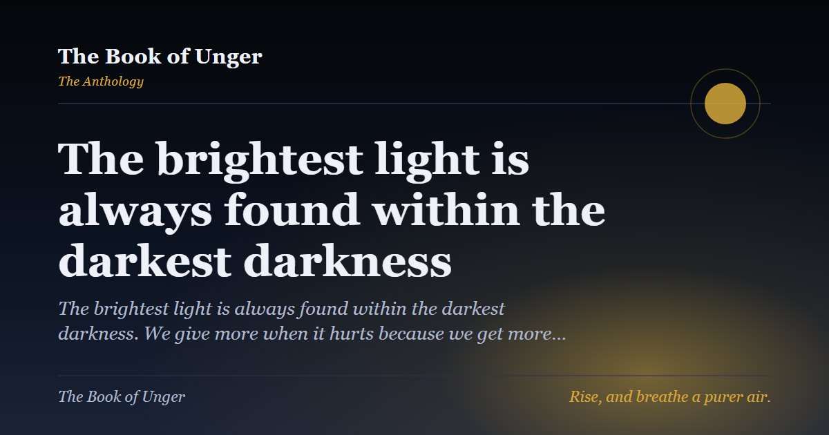 The brightest light is always found within the darkest darkness