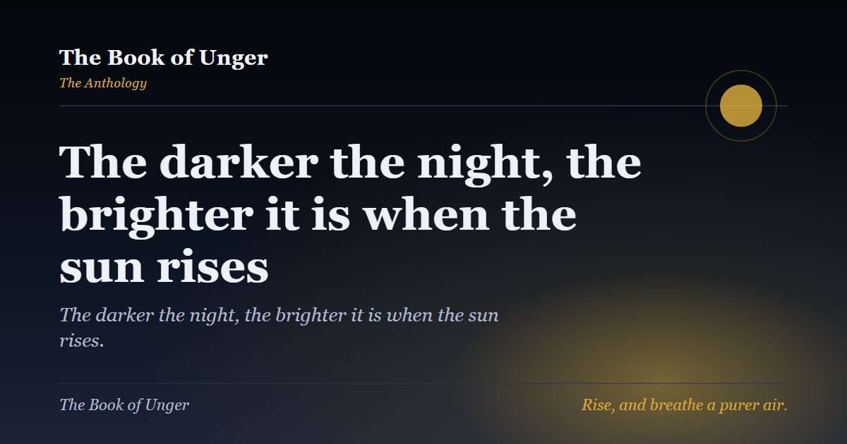 The darker the night, the brighter it is when the sun rises