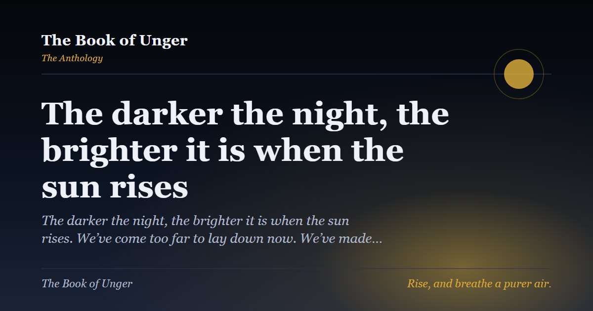 The darker the night, the brighter it is when the sun rises