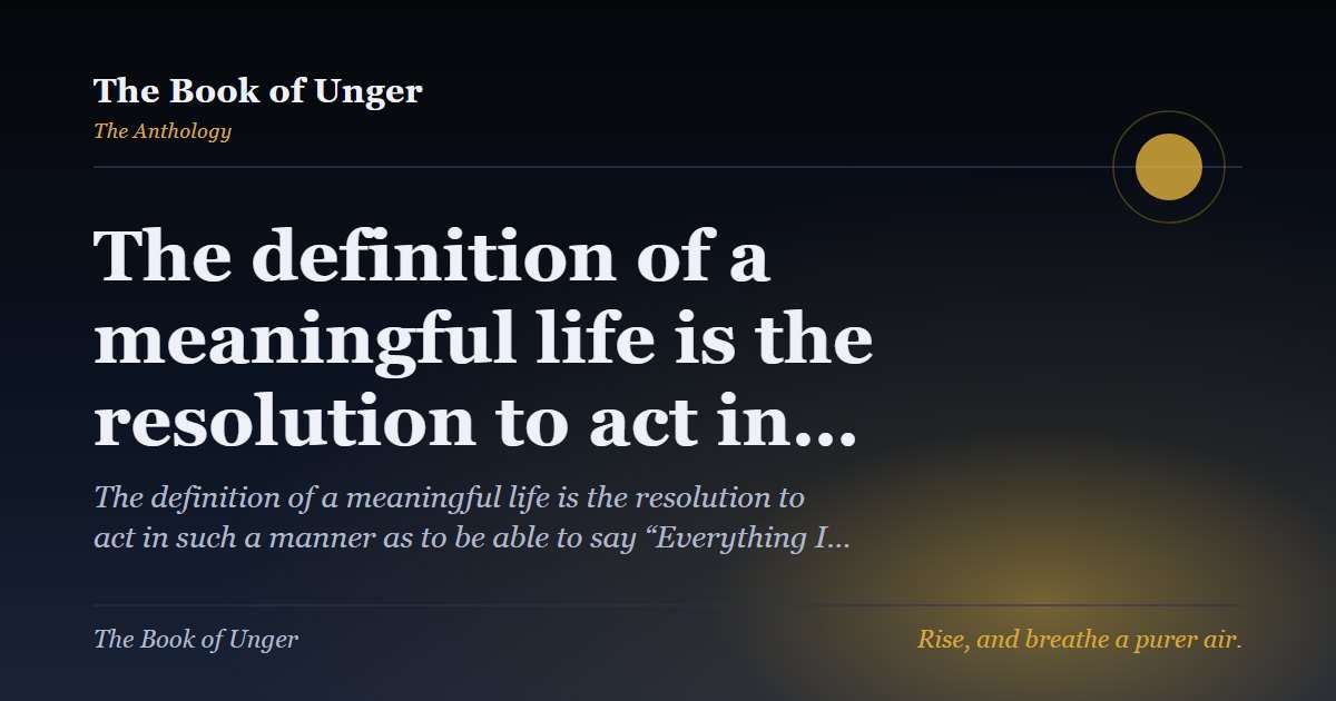 The definition of a meaningful life is the resolution to act in…