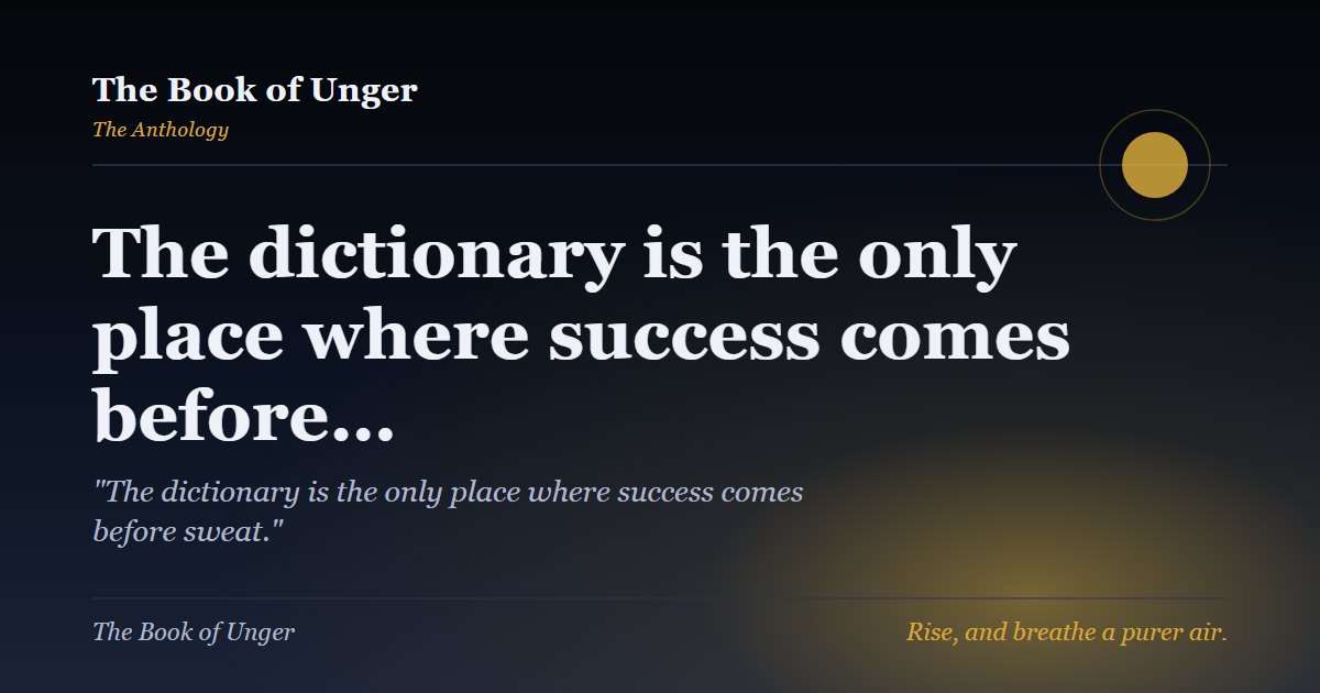 The dictionary is the only place where success comes before…