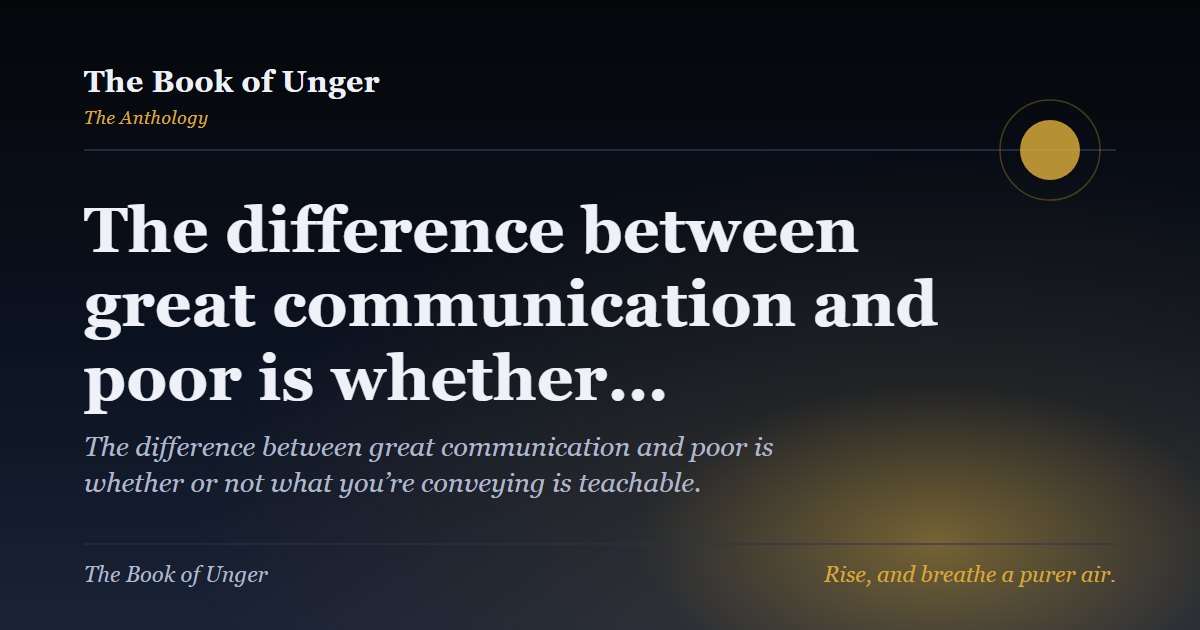The difference between great communication and poor is whether…