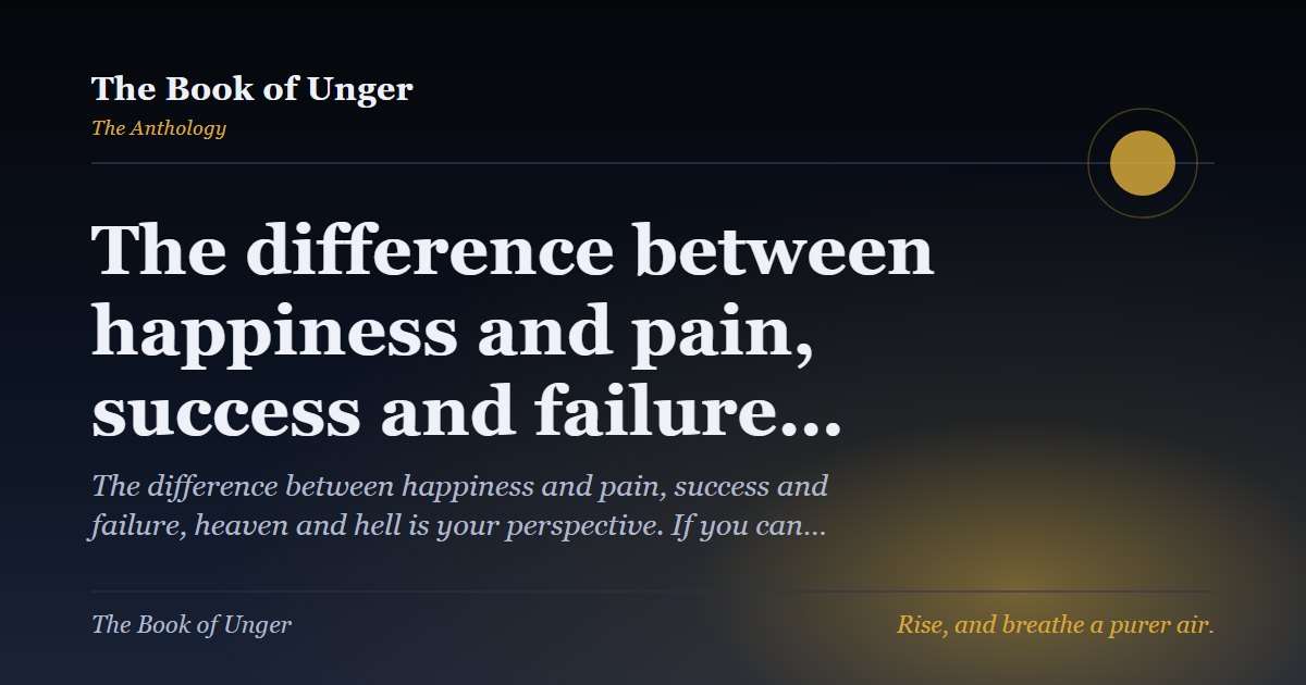 The difference between happiness and pain, success and failure…
