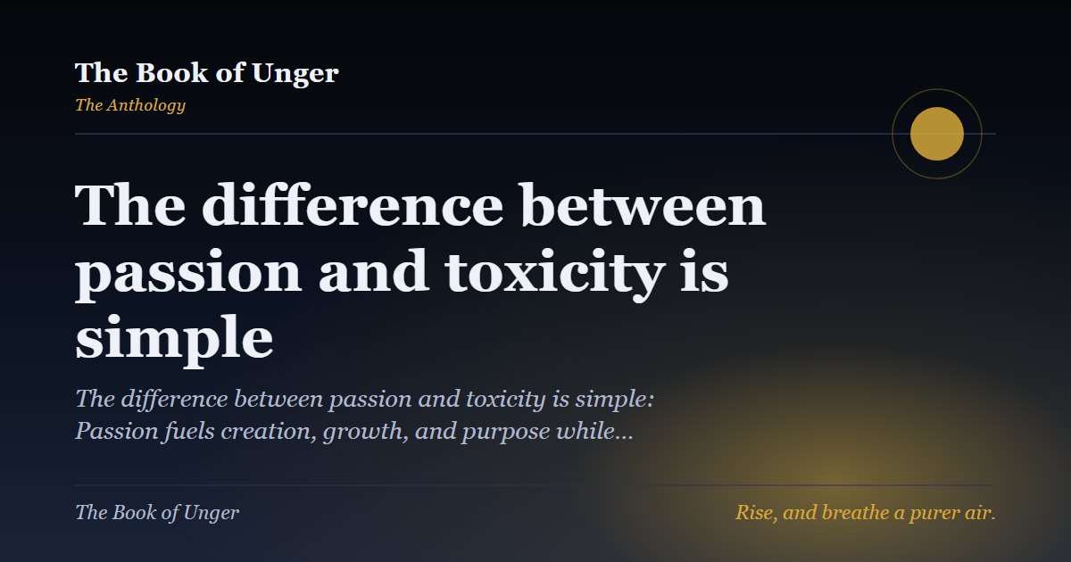 The difference between passion and toxicity is simple