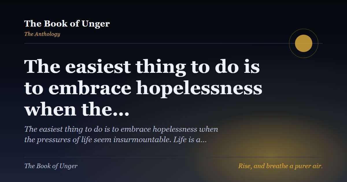 The easiest thing to do is to embrace hopelessness when the…