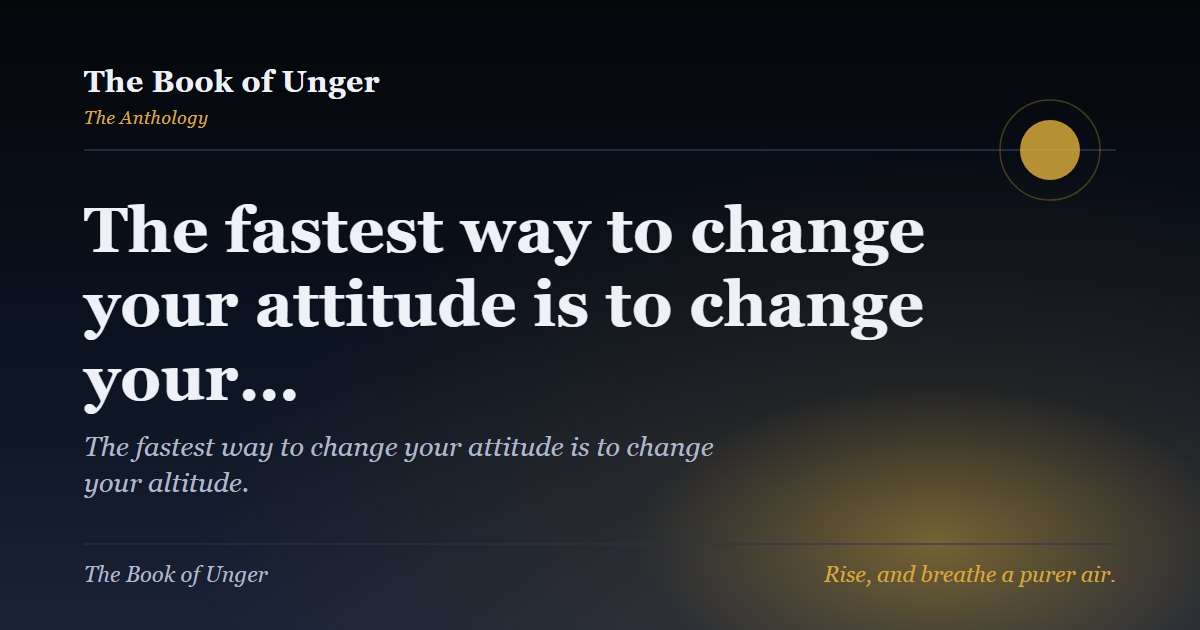 The fastest way to change your attitude is to change your…
