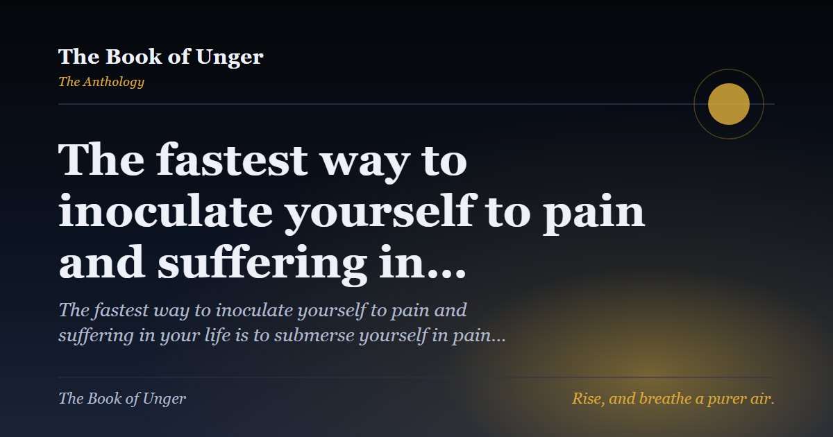 The fastest way to inoculate yourself to pain and suffering in…