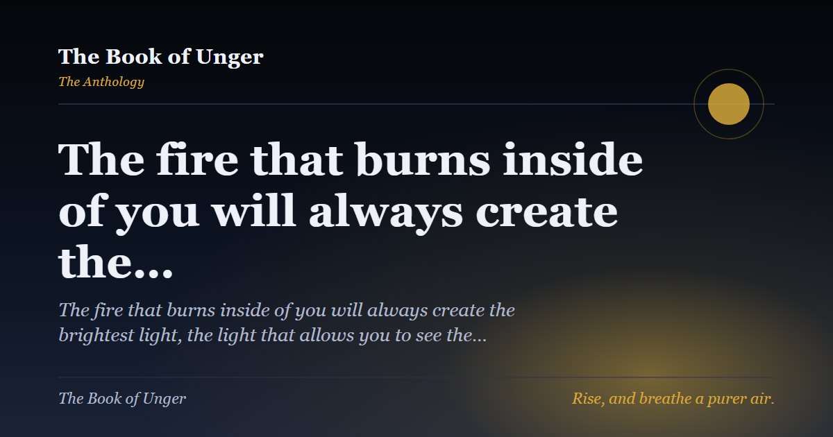 The fire that burns inside of you will always create the…