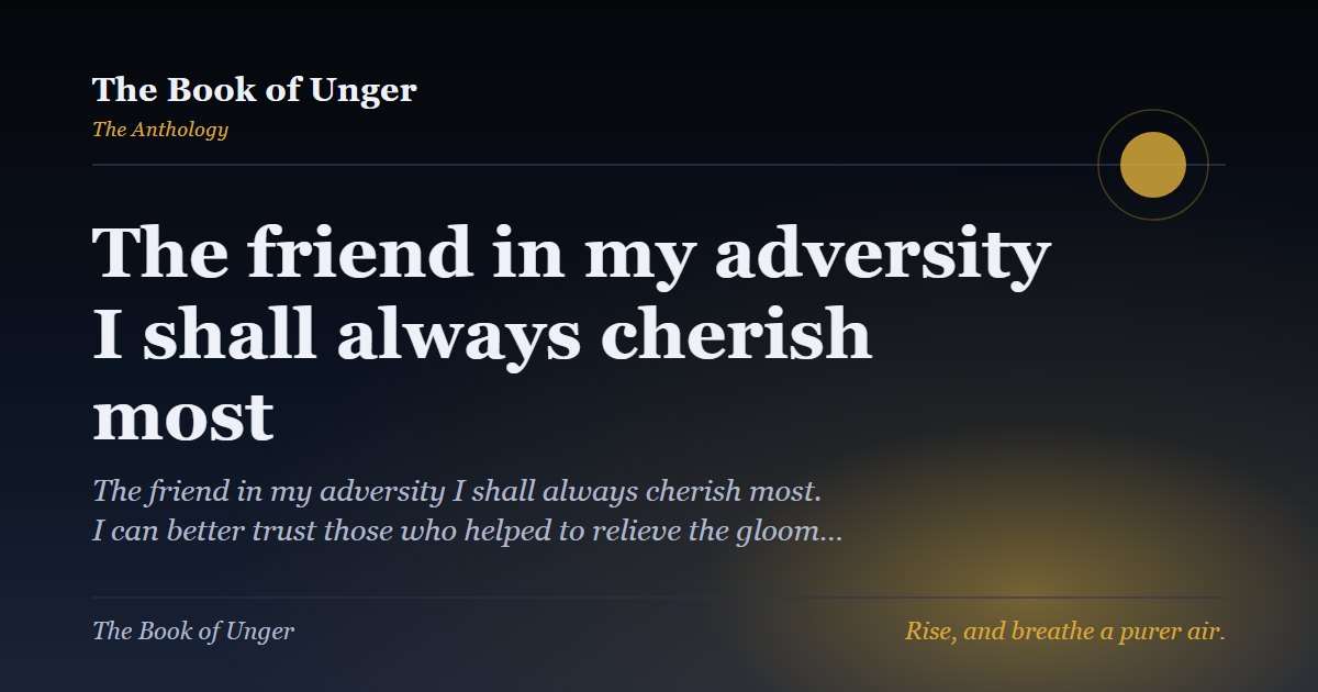 The friend in my adversity I shall always cherish most