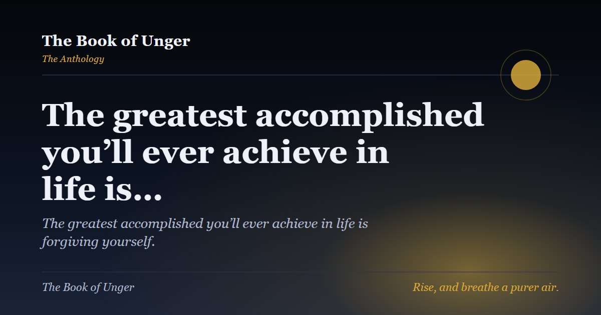 The greatest accomplished you’ll ever achieve in life is…