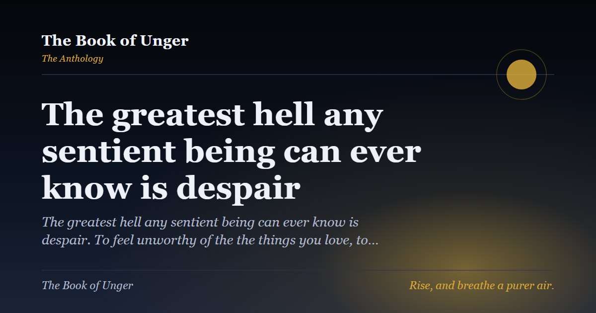 The greatest hell any sentient being can ever know is despair