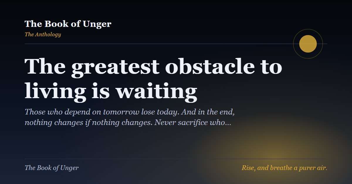 The greatest obstacle to living is waiting
