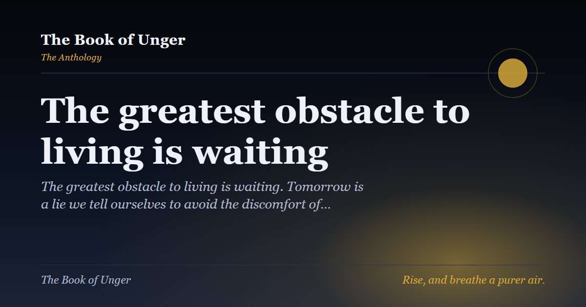 The greatest obstacle to living is waiting