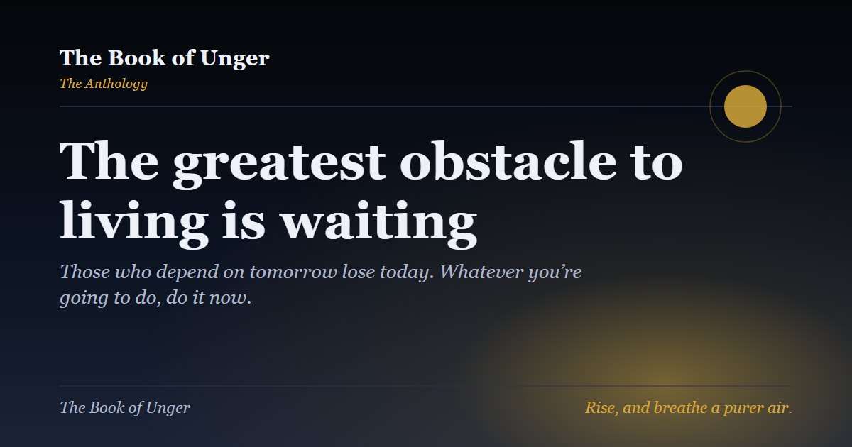 The greatest obstacle to living is waiting