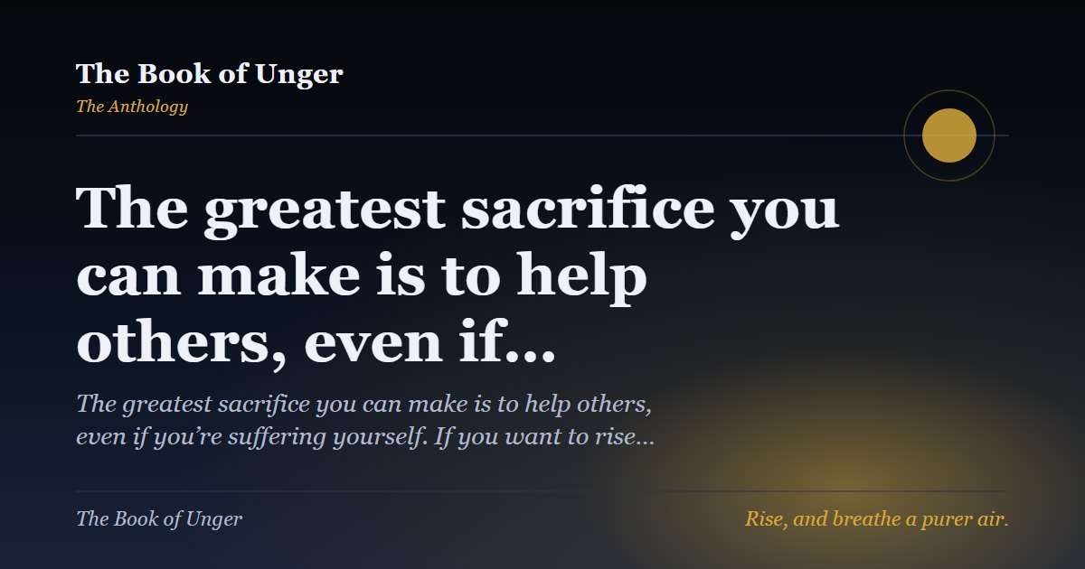 The greatest sacrifice you can make is to help others, even if…