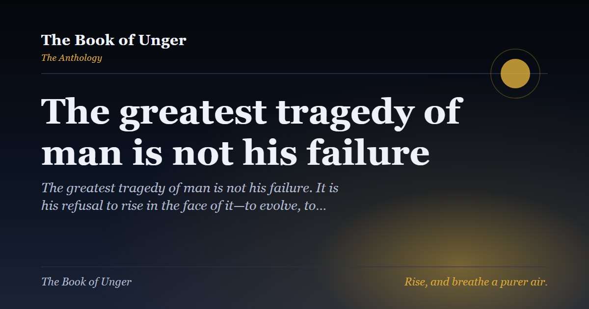 The greatest tragedy of man is not his failure