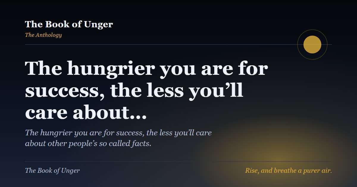The hungrier you are for success, the less you’ll care about…